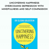 680-Elisha-Goldstein---Uncovering-Happiness-Overcoming-Depression-With-Mindfulness-And-Self-Compassion