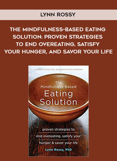 705-Lynn-Rossy---The-Mindfulness-Based-Eating-Solution-Proven-Strategies-To-End-Overeating-Satisfy-Your-Hunger-And-Savor-Your-Life.jpg