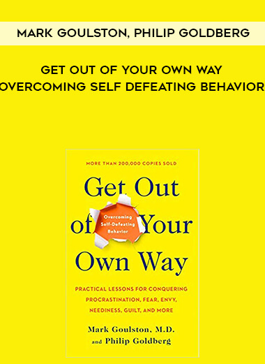 717-Mark-Goulston-Philip-Goldberg---Get-Out-Of-Your-Own-Way-Overcoming-Self-Defeating-Behavior.jpg