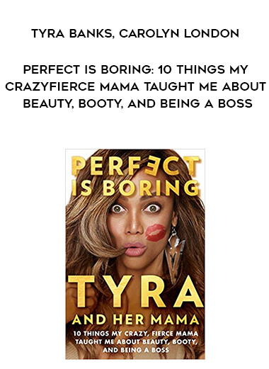 720-Tyra-Banks-Carolyn-London---Perfect-Is-Boring-10-Things-My-Crazy-Fierce-Mama-Taught-Me-About-Beauty-Booty-And-Being-A-Boss.jpg