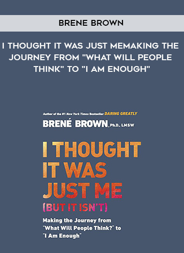 729-Brene-Brown---I-Thought-It-Was-Just-Me-Making-The-Journey-From-What-Will-People-Think-To-I-Am-Enough.jpg