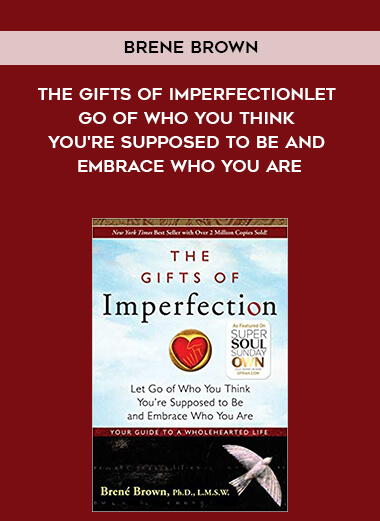 731-Brene-Brown---The-Gifts-Of-Imperfection-Let-Go-Of-Who-You-Think-Youre-Supposed-To-Be-And-Embrace-Who-You-Are.jpg