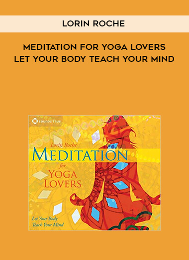 732-Lorin-Roche---Meditation-For-Yoga-Lovers-Let-Your-Body-Teach-Your-Mind.jpg
