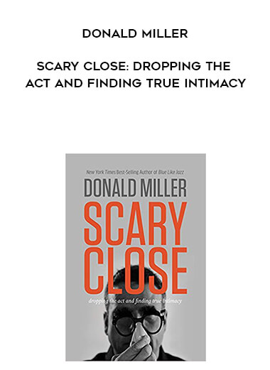 734-Donald-Miller---Scary-Close-Dropping-The-Act-And-Finding-True-Intimacy.jpg