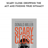 734-Donald-Miller---Scary-Close-Dropping-The-Act-And-Finding-True-Intimacy