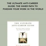 772-Rick-Jarow---The-Ultimate-Anti-Career-Guide-The-Inner-Path-To-Finding-Your-Work-In-The-World