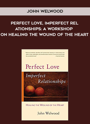 773-John-Welwood---Perfect-Love-Imperfect-Relationships-A-Workshop-On-Healing-The-Wound-Of-The-Heart.jpg