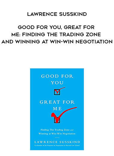777-Lawrence-Susskind---Good-For-You-Great-For-Me-Finding-The-Trading-Zone-And-Winning-At-Win-Win-Negotiation.jpg