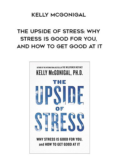 782-Kelly-McGonigal---The-Upside-Of-Stress-Why-Stress-Is-Good-For-You-And-How-To-Get-Good-At-It.jpg