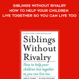 793-Adele-Faber-Elaine-Mazlish---Siblings-Without-Rivalry-How-To-Help-Your-Children-Live-Together-So-You-Can-Live-Too