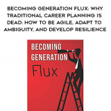 812-Miles-Anthony-Smith---Becoming-Generation-Flux-Why-Traditional-Career-Planning-Is-Dead-How-To-Be-Agile-Adapt-To-Ambiguity-And-Develop-Resilience