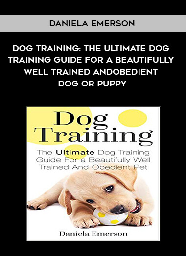 815-Daniela-Emerson---Dog-Training-The-Ultimate-Dog-Training-Guide-For-A-Beautifully-Well-Trained-And-Obedient-Dog-Or-Puppy.jpg