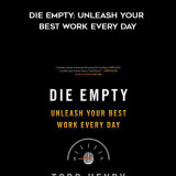 835-Todd-Henry---Die-Empty-Unleash-Your-Best-Work-Every-Day
