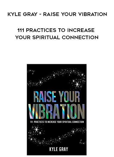 850-Kyle-Gray---Raise-Your-Vibration-111-Practices-To-Increase-Your-Spiritual-Connection.jpg