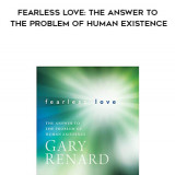 889-Gary-Renard---Fearless-Love-The-Answer-To-The-Problem-Of-Human-Existence