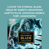 89-Graham-McNeill---Lucius---The-Eternal-Blade-read-by-Gareth-Armstrong---Martyn-Ellis---Jonathan-Keeble---Toby-Longworth