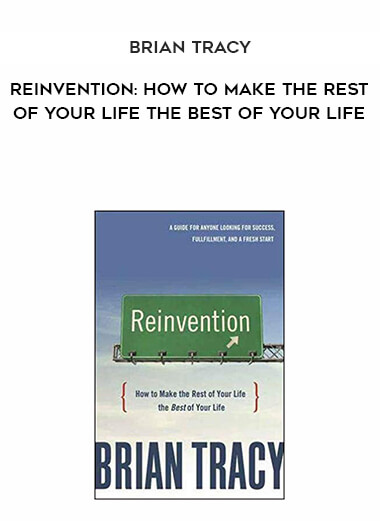 895-Brian-Tracy---Reinvention-How-To-Make-The-Rest-Of-Your-Life-The-Best-Of-Your-Life.jpg