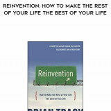 895-Brian-Tracy---Reinvention-How-To-Make-The-Rest-Of-Your-Life-The-Best-Of-Your-Life