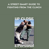 90-Up-Close-and-Personal---A-Street-Smart-Guide-to-Fighting-from-the-Clinch