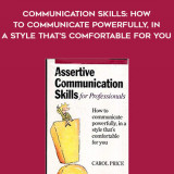 909-Carol-Price---Assertive-Communication-Skills-How-To-Communicate-Powerfully-In-A-Style-Thats-Comfortable-For-You