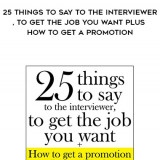 943-Dexter-Hawk---25-Things-To-Say-To-The-Interviewer-To-Get-The-Job-You-Want-Plus-How-To-Get-A-Promotion