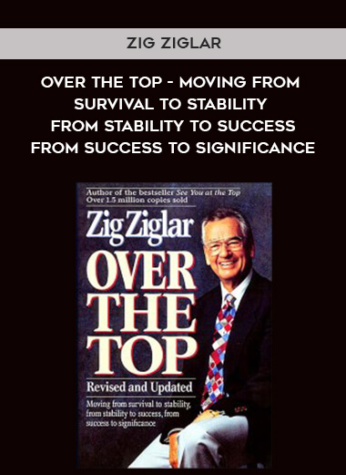 999-Zig-Ziglar---Over-The-Top---Moving-From-Survival-To-Stability---From-Stability-To-Success---From-Success-To-Significance.jpg