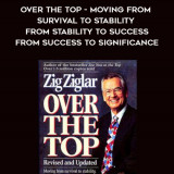 999-Zig-Ziglar---Over-The-Top---Moving-From-Survival-To-Stability---From-Stability-To-Success---From-Success-To-Significance