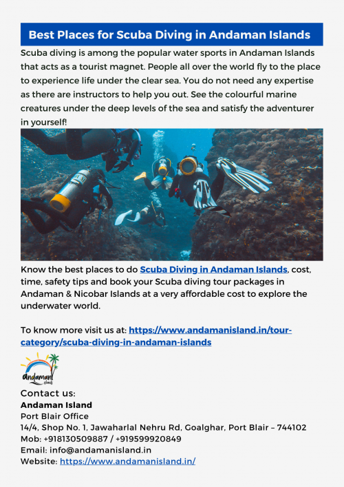 Andaman Islands is the best place in India to enjoy the scuba diving experience. Know which Island is the best for Scuba Diving in Andaman, best time, cost etc. and book your scuba diving packages for diving experiences at Andaman Island Travels.
To get more information, please visit us at:  https://www.andamanisland.in/tour-category/scuba-diving-in-andaman-islands