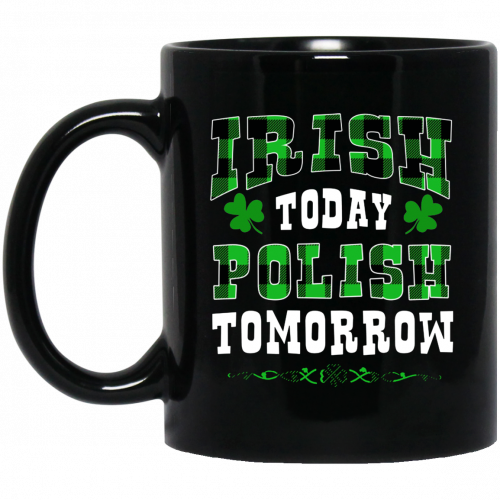 Funny St Patrick Day Shirt Irish Today Polish Tomorrow 11