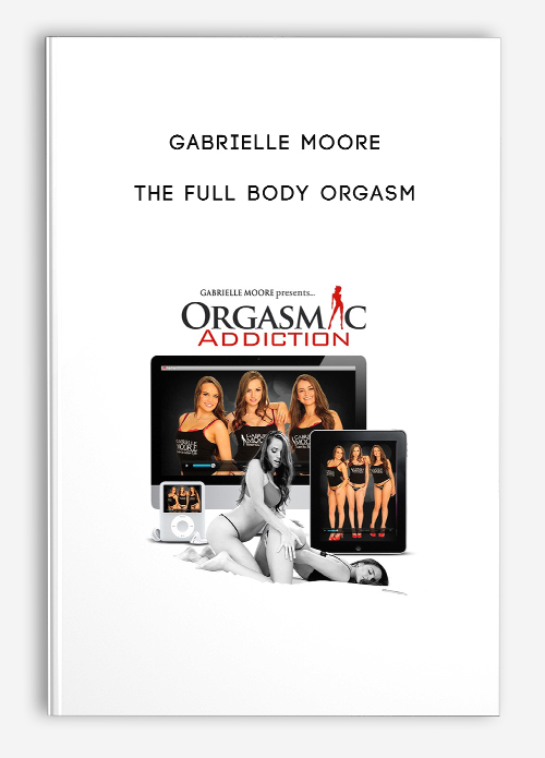The Full Body Orgasm By Gabrielle Moore Premeum Of Trader