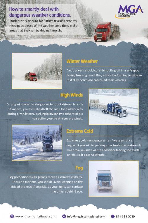 Truck drivers working for flatbed trucking services need to be aware of the weather conditions in the areas that they will be driving through.

Visit here:- https://www.mgainternational.com/flatbed-trucking-services/