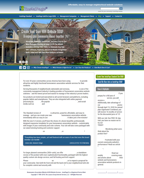 InstaPage Management Partner Clients - InstaPage is a web based system that creates easy to maintain and build websites for community associations across the U.S. InstaPage Standard and InstaPage Gold.

Serving thousands of neighborhoods nationwide and overseas, InstaPage® is one of the community management industry's leading providers of homeowners association website solutions - and the lowest priced and easiest to manage of the industry's proven leaders.Our products are tested and warrantied on all current browsers and platforms, including popular tablets and smartphones. They are also integrated with online payment processing by Paylease, the popular VMS property management software, and social media such as Facebook and Twitter.
#hoawebsite #homeownersassociationwebsite #hoawebsitetemplates #hoawebsitedesign #builderwebsite #hoawebsitesoftware

Web:- https://www.instapage.org/mgtco-client.html