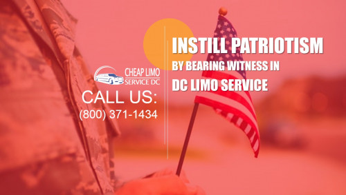 Instill Patriotism by Bearing Witness in DC limo Service