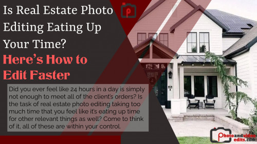 Is Real Estate Photo Editing Eating Up Your Time Here’s How to Edit Faster