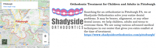 Searching for an orthodontist in Pittsburgh PA, we at Shadyside Orthodontics solve your entire dental problems. It may be braces, alignment, or any other dental issues, we help children, adults and teens to overcome them. We are using various advanced medical techniques in our center that gives you extra comfort at the time of treatment.
https://www.shadysideorthodontics.com/pittsburgh/