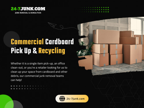 If you are searching for commercial cardboard pick up & recycling near me online, contact us today.

Official Website: https://24-7junk.com

Click Here For More Information: https://24-7junk.com/commercial-junk-removal

Google Business Site: https://24-7junkcom-junk-removal-demolition.business.site/

Address: 1595 W Dunbar, Inverness Illinois 60087, United State

Tell: (773) 309-6966

Find Us On Google Map: https://goo.gl/maps/ckkJnguvve98143W9

Our Profile: https://gifyu.com/247junk
More Images: 
https://tinyurl.com/urjmt8sw
https://tinyurl.com/4p86c289
https://tinyurl.com/hs8yfjv8
https://tinyurl.com/3r9spfv2