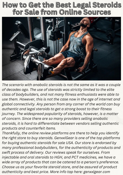 The scenario with anabolic steroids is not the same as it was a couple of decades ago. The use of steroids was strictly limited to the elite class of bodybuilders, and not many fitness enthusiasts were able to use them. However, this is not the case now in the age of internet and global connectivity. Any person from any corner of the world can buy authentic and legal steroids to get a strong boost to their fitness journey. The widespread popularity of steroids, however, is a matter of concern. Since there are so many providers selling anabolic steroids, it is hard to differentiate between vendors selling authentic products and counterfeit items.
Thankfully, the online review platforms are there to help you identify the right store to buy steroids. GenxxlGear is one of the top platforms for buying authentic steroids for sale USA. Our store is endorsed by many professional bodybuilders, for the authenticity of products and swift process of delivery. Our reviews speak for ourselves. From injectable and oral steroids to HGH, and PCT medicines, we have a wide array of products that can be catered to a person's preference. Choose us as your favorite steroid store, and be assured of product authenticity and best price. More info tap here: genxxlgear.com