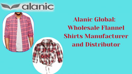 Alanic Global is a leading flannel clothing manufacturer in the USA, offering the best quality and stylish designs for all your fashion needs. Know more https://www.alanicglobal.com/manufacturers/flannel-clothing/