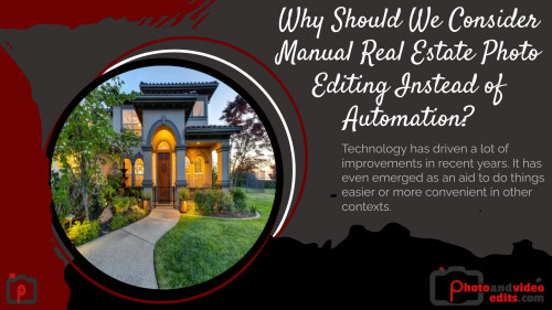 Why Should We Consider Manual Real Estate Photo Editing Instead of Automation