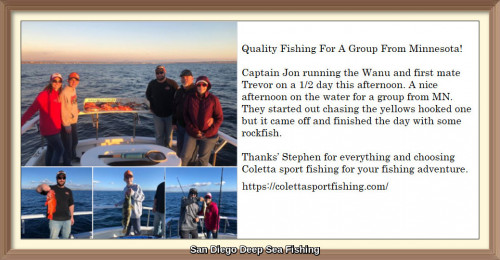 We at ColettaSportfishing charters experience you the best deep sea fishing with a great safety. Book your charter today & enjoy the trip.Let us take you to the one of the exotic & most inexhaustible fishing spots in San Diego Bay. In this San Diego Fishing spots you catch fish like Yellofin, Tuna, Bigeye Tuna, Marlin, Mahi Mahi and many more fish species.
https://colettasportfishing.com/