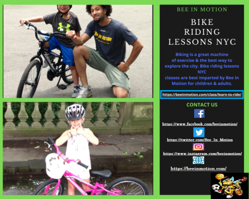 Biking is a great machine of exercise & the best way to explore the city. Bike riding lessons NYC classes are best imparted by Bee In Motion for children & adults. Our cycling coaches will help them by introducing all the basic skills, so that you or your child can ride independently. Tell us your best time in a day for this specific lesson.Visit,https://bit.ly/2ZYbgl7