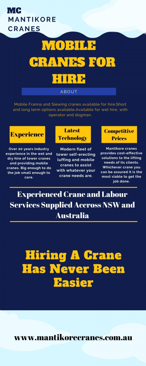 Mantikore Cranes provides well-maintained mobile cranes for hire services at competitive prices in Sydney and the surrounding area.  Our cranes and personnel are suitably skilled and experienced to overcome all kinds of crane challenges. Ranging from small to large projects we have a crane to meet your needs. Also, you can hire tower crane, self-erecting cranes, and electing Luffing cranes, etc   Hire now:1300626845. The Opening timing is Monday to Friday from 7 am to 7 pm. If you are interested drop your requirement on info@mantikorecranes.com.au or call us at 1300 626 8450. For more information:  https://mantikorecranes.com.au/
 You can also follow us on: 

Facebook:  https://www.facebook.com/pg/Mantikore-Cranes-108601277292157/about/?ref=page_internal

Instagram:  https://www.instagram.com/mantikorecranes/

Twitter:  https://twitter.com/MantikoreC